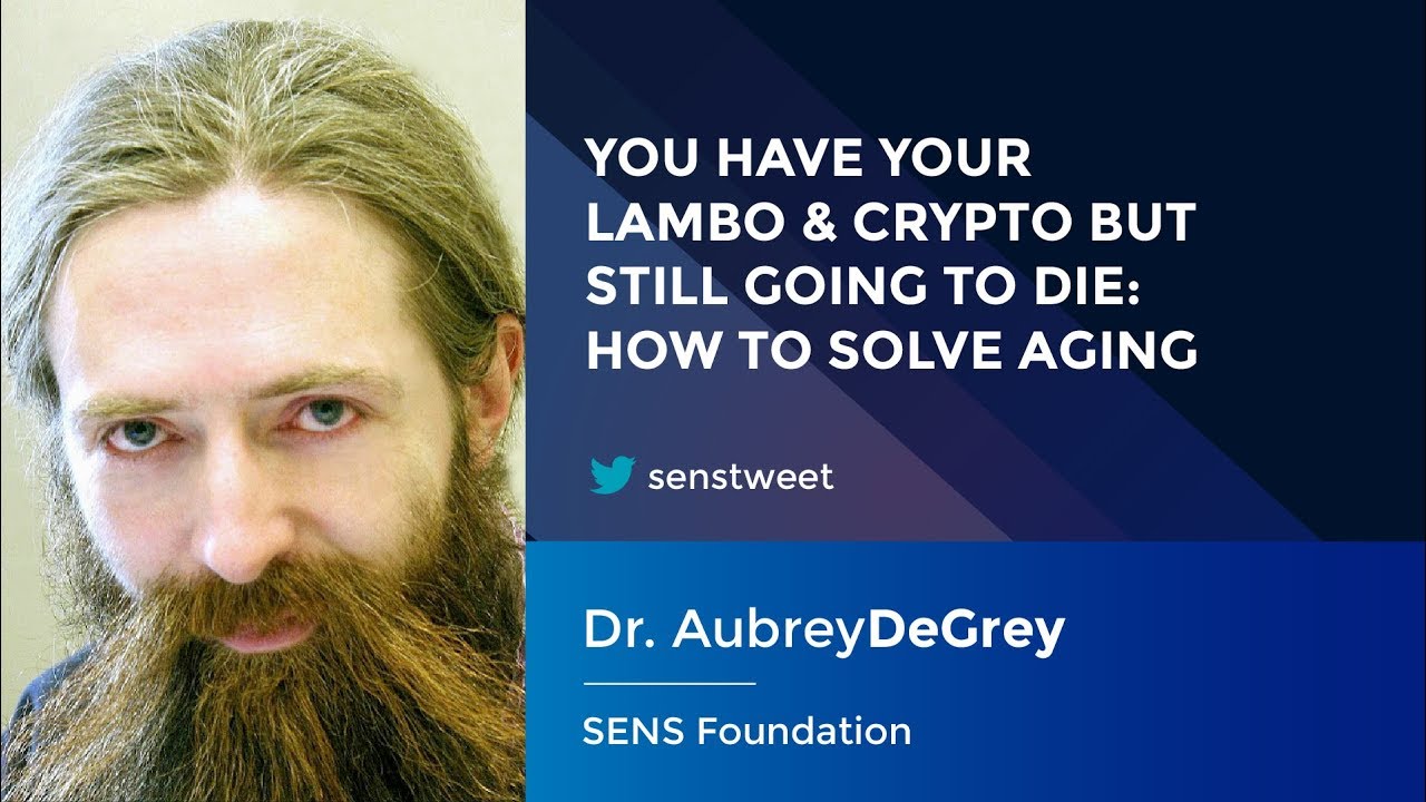 Dr. Aubrey De Grey: You have your Lambo Crypto but still going to die - How  to solve aging