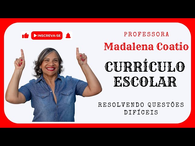 CURRÍCULO ESCOLAR - RESOLVENDO QUESTÕES DIFÍCEIS