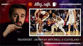 Allez, café : Donovan Mitchell transféré à Cleveland !