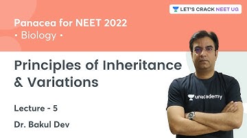 Principles of Inheritance & Variations | Lecture 5 | NEET 2022 | Lets Crack NEET UG | Dr. Bakul Dev