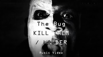 The Bug - "Kill Them / Louder" (Official Music Video)