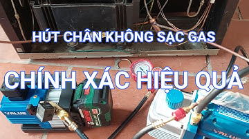 Hút chân không sạc GAS chính xác hiệu quả || Chia sẻ kiến thức Điện Lạnh
