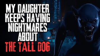 My Daughter Keeps Having Nightmares About The Tall Dog | NoSleep Story