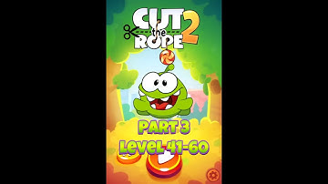 Cut the Rope 2 Part 3 | Levels 41-60 | Puzzle Fun with Om Nom!