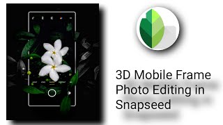 Download 3d Mobile Frame Photo Editing In Snapseed Youtube