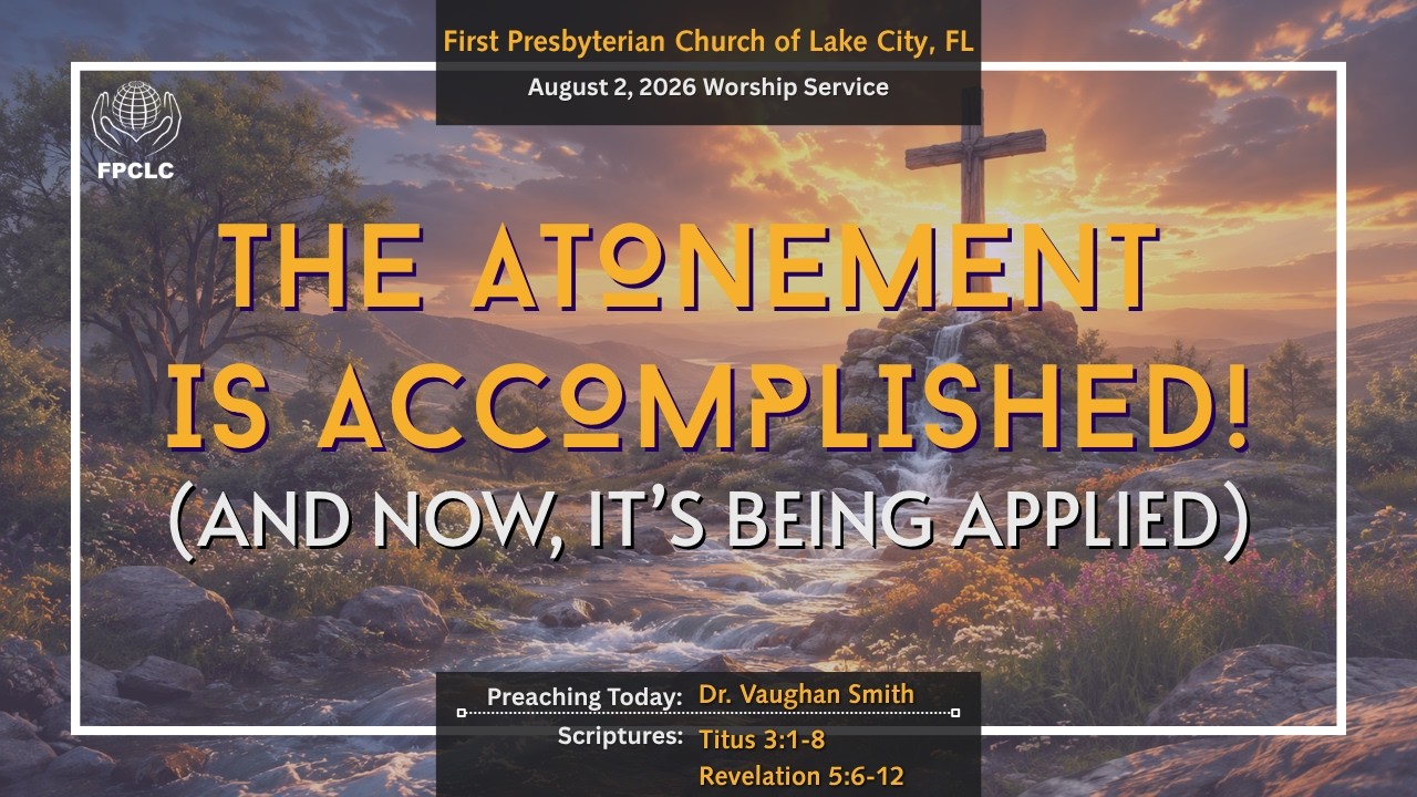 August 2, 2026 Sunday Worship Service - First Presbyterian Church of Lake City, Fl