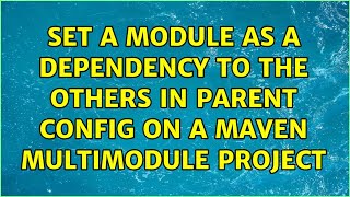 Set a module as a dependency to the others in parent config on a maven multimodule project