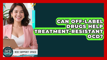 Can Off-label Drugs Help Treatment-resistant OCD? - OCD Support Space