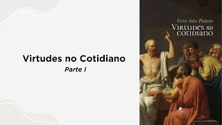 Virtudes no Cotidiano - Parte I