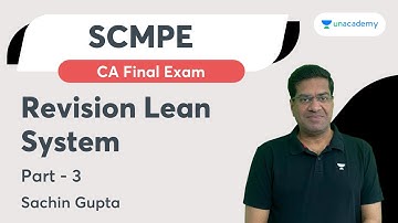 Revision Lean System | Part 3 | CA Final SCMPE | Sachin Gupta | Unacademy CA Final