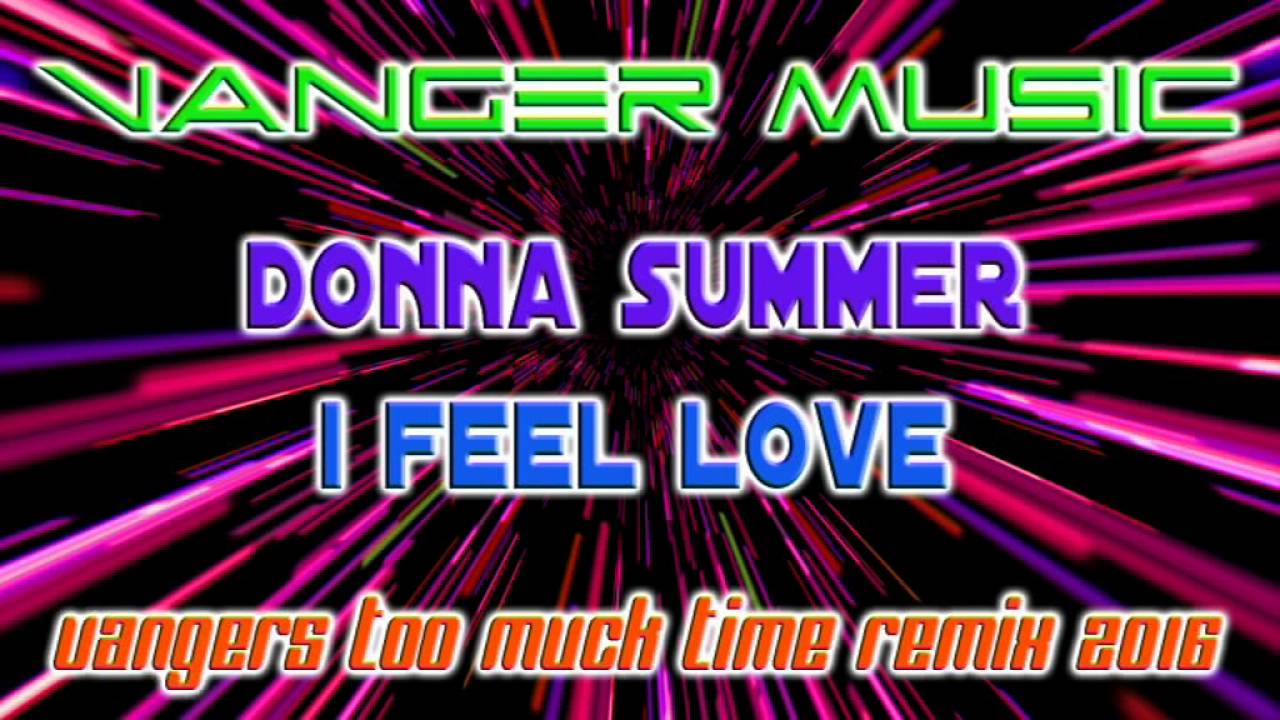 I FEEL LOVE (Vangers Too Much Time Remix)