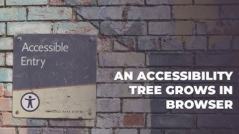 An Accessibility Tree Grows in Browser