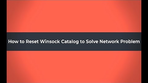 How to Reset Winsock Catalog to Solve Network Problem