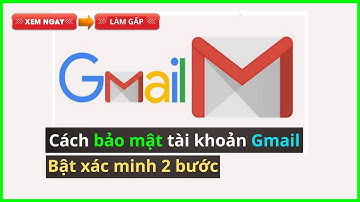 Cách bảo mật 2 bước cho Gmail | Làm gấp để tránh mất tài khoản
