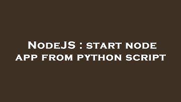 NodeJS : start node app from python script