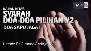 Syarah Doa-Doa Pilihan #2: Doa Sapu Jagat - Ustadz Dr. Firanda Andirja M.A