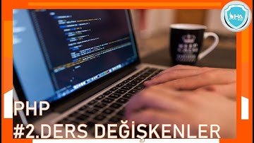PHP DERSLERİ #2 DEĞİŞKENLER