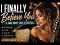 I Finally Believe You 💔 | Emotional Female Country Pop Ballad
