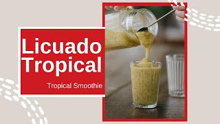 Licuado Tropical (Tropical Smoothie) What Is Licuado