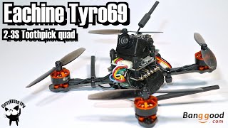 Eachine Tyro69.  The build-it-yourself Toothpick quad.  Supplied by Banggood
