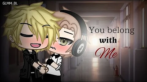 You Belong With Me | GLMM BL