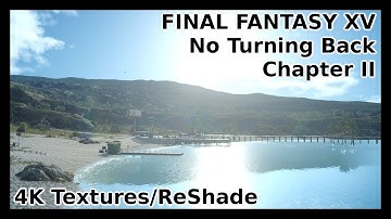 Final Fantasy XV PC - Chapter 2: No Turning Back | ReShade | 4k Textures