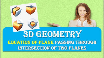 EQUATION OF PLANE PASSING THROUGH INTERSECTION OF TWO PLANES IN 3D GEOMETRY