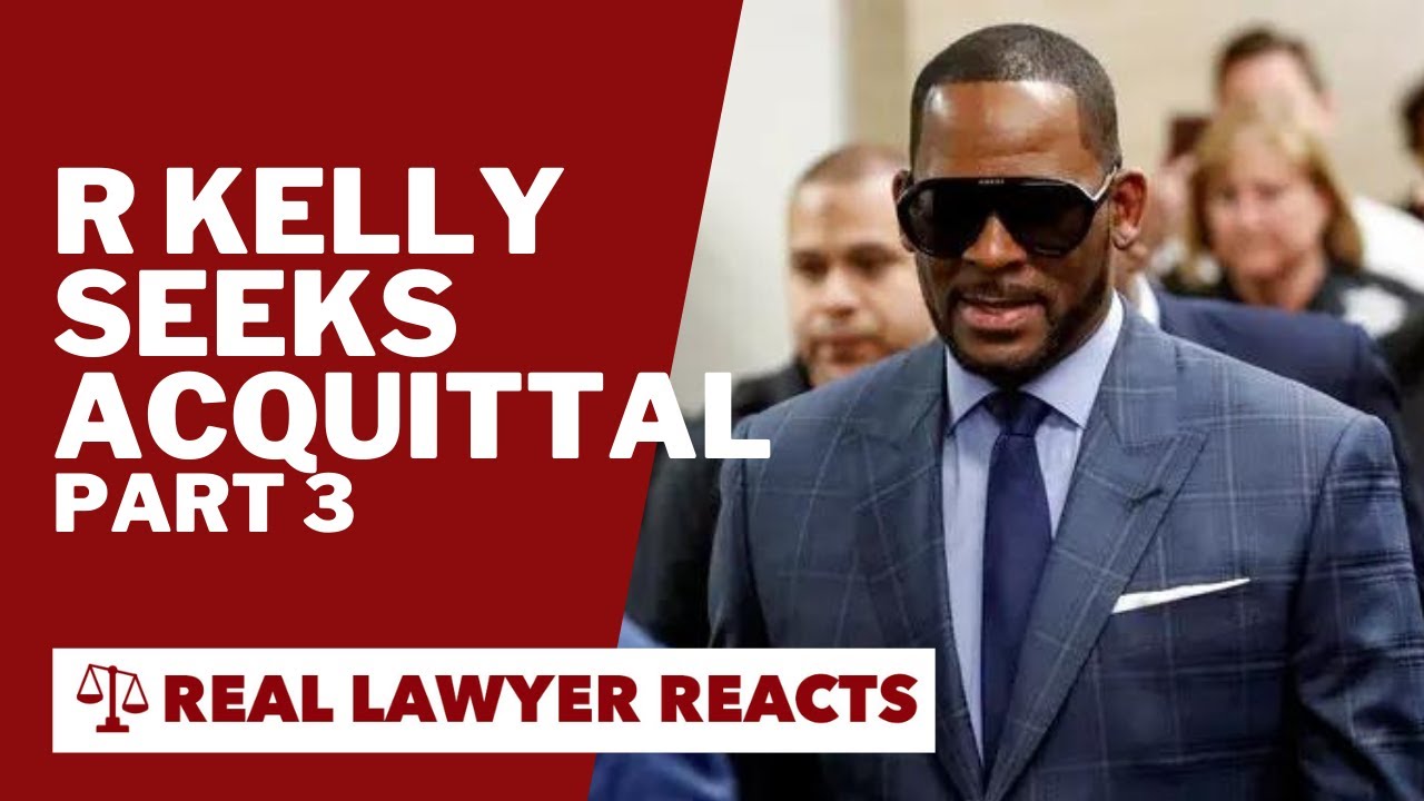 Lawyer Reacts: R Kelly Seeks Acquittal (part three)