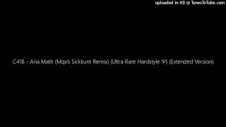 C418  Aria Math mqxs Sickkunt Remix ultra Rare Hardstyle  extended Version
