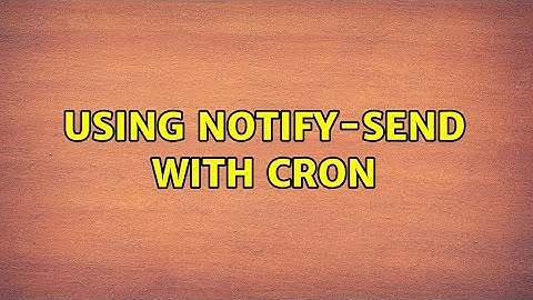 Using notify-send with cron (11 Solutions!!)