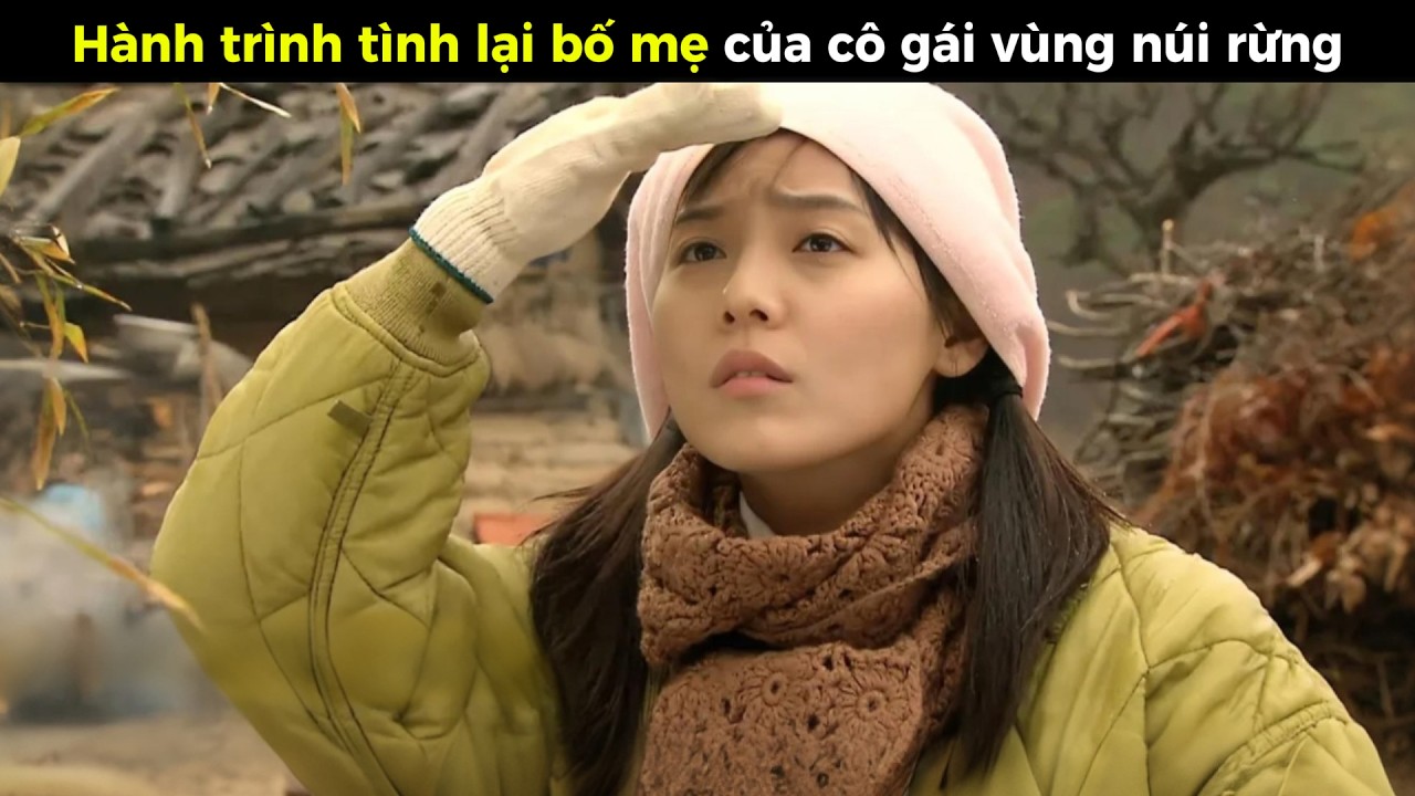 [Review Phim] Hành Trình Tìm Lại Bố Mẹ Của Cô Gái Vùng Núi Rừng (Phần 1)