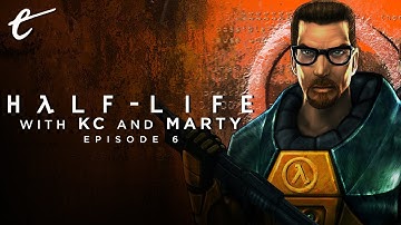 Revisiting Half-Life with KC & Marty - Part 6