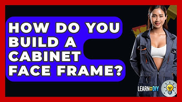 How Do You Build A Cabinet Face Frame? - LearnToDIY360.com