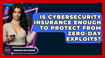 Is Cybersecurity Insurance Enough To Protect From Zero-day Exploits? - Emerging Tech Insider