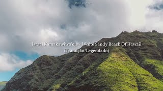 Israel Kamakawiwo'ole - White Sandy Beach Of Hawaii (Tradução/Legendado)