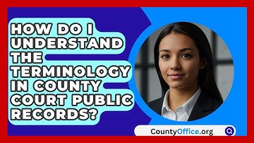How Do I Understand The Terminology In County Court Public Records? - CountyOffice.org