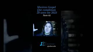 Musicas Gospel Que completam 20 Anos em 2023 - Parte 02
