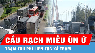 Cầu Rạch Miễu ùn ứ, trạm thu phí liên tục xả trạm