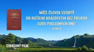 Kresťanský film | Môže človek vstúpiť do Božieho kráľovstva bez prijatia súdu posledných dní? (Výber)