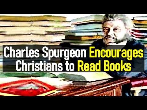 Charles Spurgeon Encourages Christians to Read Boo...