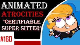Animated Atrocities 160 || Certifiable Super Sitter [Fairly OddParents]