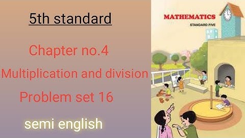 5th standard Chapter no.4 Multiplication and division Problem set 16 for semi english.