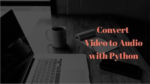 Converting Video to Audio Using Python