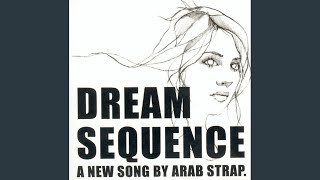 Video thumbnail of "Arab Strap - Dream Sequence"