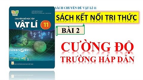 CHUYÊN ĐỀ VẬT LÍ 11 - KẾT NỐI TRI THỨC | BÀI 2: CƯỜNG ĐỘ TRƯỜNG HẤP DẪN