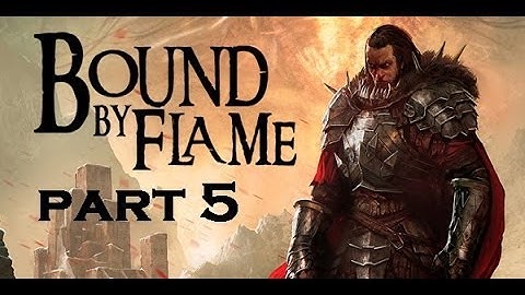 Bound By Flame [HD] - Part 5 - OBM is Playing ...