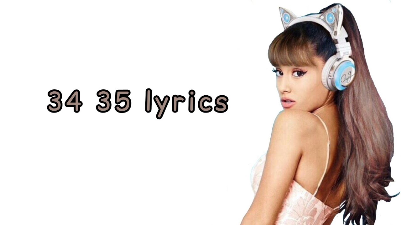 Ariana grande 34 35 перевод. Ariana grande 34+35. 34 35 текст ariana grande.