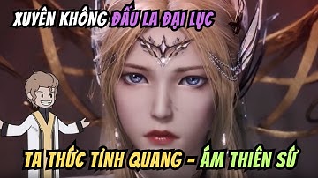 Xuyên Không Đấu La Đại Lục Tôi Thức Tỉnh Quang - Ám Thiên Sứ | Tập 1-10 | HH China Vietsub