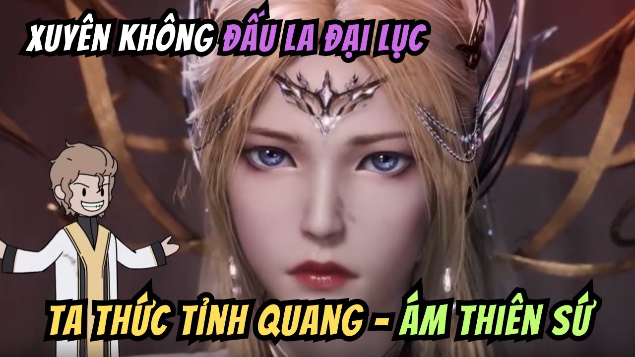 Xuyên Không Đấu La Đại Lục Tôi Thức Tỉnh Quang - Ám Thiên Sứ | Tập 1-10 | HH China Vietsub