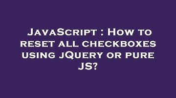 JavaScript : How to reset all checkboxes using jQuery or pure JS?